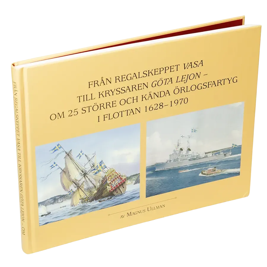 Från regalskeppet Vasa till kryssaren Göta Lejon : Om 25 större och kända örlogsfartyg i flottan 1628-1970