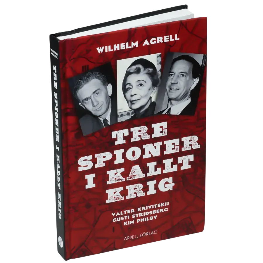 Tre spioner i kallt krig : Valter Krivitskij, Gusti Stridberg, Kim Philby