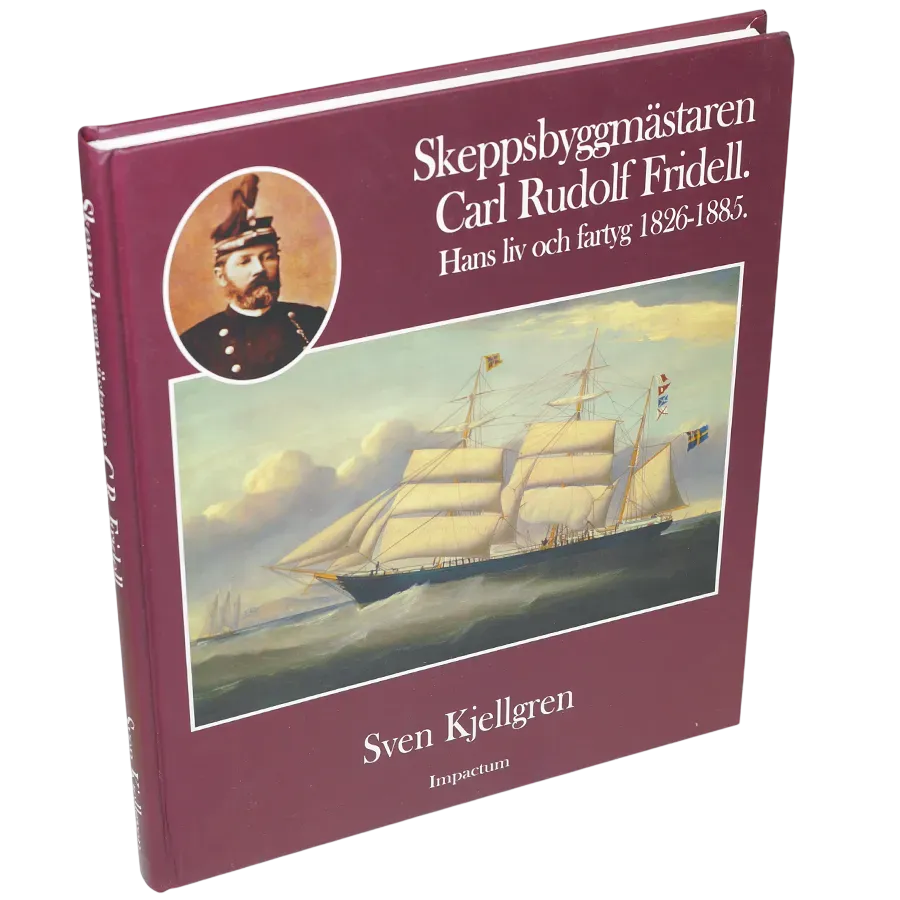 Skeppsbyggmästaren Carl Rudolf Fridell : hans liv och fartyg 1826-1885
